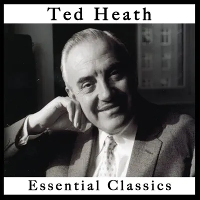 Ted Heath: Essential Classics - Ted Heath