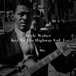 Key to the Highway, Vol. 1 - Little Walter