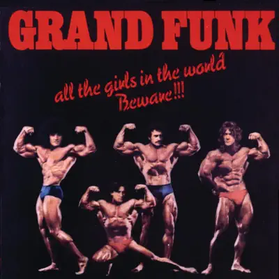 All the Girls In the World Beware!!! - Grand Funk Railroad All the Girls In the World Beware!!! - Grand Funk Railroad