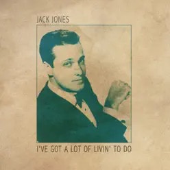 I've Got a Lot of Livin' to Do - Jack Jones
