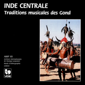 Inde Centrale: Traditions musicales des Gond – Central India: Musical Traditions of the Gond - Les Gond du Bastar