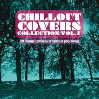 Various Artists - Chillout Covers Collection, Vol. 1 (20 Lounge Remakes of Famous Pop Songs) artwork