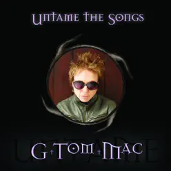 Untame the Songs - G Tom Mac Untame the Songs - G Tom Mac