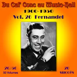 Du Caf' Conc au Music-Hall (1900-1950), vol. 26 : Fernandel - Fernandel