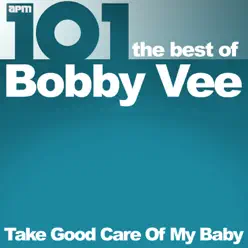 101 - Take Good Care of My Baby - The Best of Bobby Vee - Bobby Vee