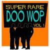 Super Rare Doo Wop, Vol. 1