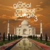 The Global Chillout Lounge 3