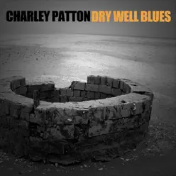 Dry Well Blues - Charley Patton