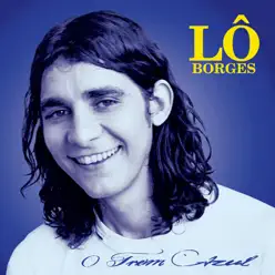 O Trem Azul (feat. Lô Borges, Solange Borges & Toninho Horta) - Lô Borges