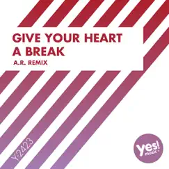 Give Your Heart a Break (A.R. Remix) Song Lyrics