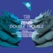 Double Trouble (Stefano Noferini Remix) - Zenbi lyrics