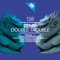 Double Trouble - Zenbi lyrics