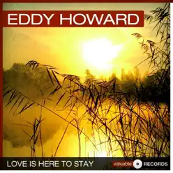 Love Is Here to Stay - Eddy Howard Love Is Here to Stay - Eddy Howard