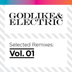 Godlike & Electric Selected Remixes, Vol.1