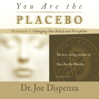 Dr. Joe Dispenza - You Are the Placebo Meditation 2: Changing One Belief and Perception artwork