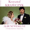 A Kiedy Bedziesz Moja Zona - Album Weselny (Krzysztof Krawczyk Antologia)