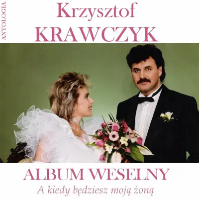 A Kiedy Bedziesz Moja Zona - Album Weselny (Krzysztof Krawczyk Antologia) - Krzysztof Krawczyk A Kiedy Bedziesz Moja Zona - Album Weselny (Krzysztof Krawczyk Antologia) - Krzysztof Krawczyk