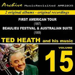 First American Tour & Beaulieu Jazz Festival & Australian Suite, Vol. 15 - Ted Heath First American Tour & Beaulieu Jazz Festival & Australian Suite, Vol. 15 - Ted Heath