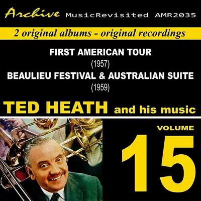 First American Tour & Beaulieu Jazz Festival & Australian Suite, Vol. 15 - Ted Heath