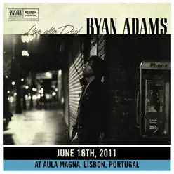 Live After Deaf (Live in Lisbon) - Ryan Adams