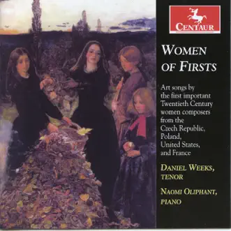 Women of Firsts: Art Songs By the First Important Twentieth Century Women Composers from the Czech Republic, Poland, United States, and France by Naomi Oliphant & Daniel Weeks album reviews, ratings, credits