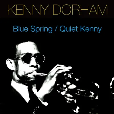 Blue Spring / Quiet Kenny - Kenny Dorham Blue Spring / Quiet Kenny - Kenny Dorham