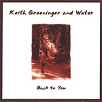 Keith Greeninger and Water - Glad You're Here