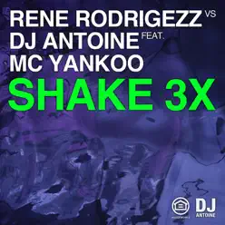 Shake 3X (Remixes) [feat. MC Yankoo] - Dj Antoine
