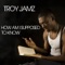 How Am I Supposed to Know - Troy Jamz lyrics