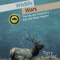 Terry Grosz - Wildlife Wars: The Life and Times of a Fish and Game Warden (Unabridged) artwork