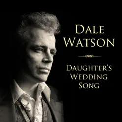 Daughter's Wedding Song - Single - Dale Watson Daughter's Wedding Song - Single - Dale Watson