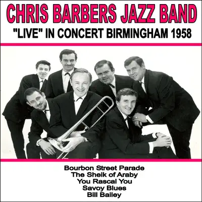 Chris Barber's Jazz Band: Live in Concert, Birmingham 1958 - Chris Barber Chris Barber's Jazz Band: Live in Concert, Birmingham 1958 - Chris Barber