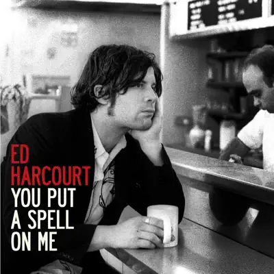 You Put a Spell On Me - Single - Ed Harcourt