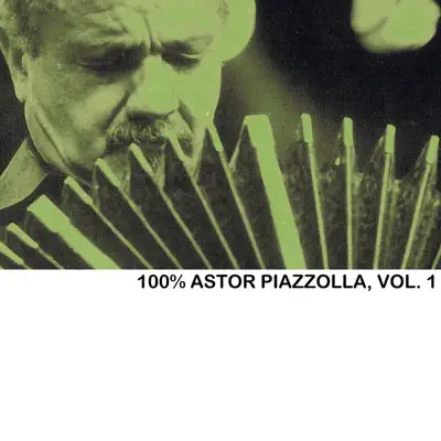 100% Astor Piazzolla, Vol. 1 - Ástor Piazzolla