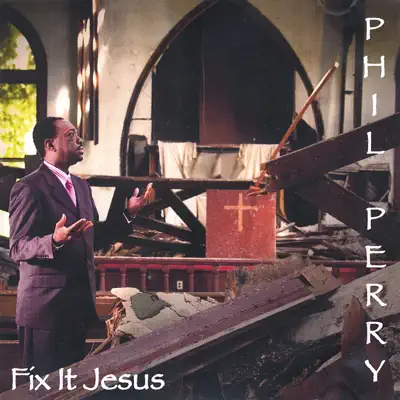 Fix It Jesus - Phil Perry