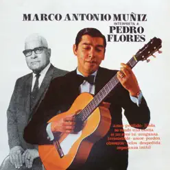 Marco Antonio Muñíz Interpreta a Pedro Flores - Marco Antonio Muñiz Marco Antonio Muñíz Interpreta a Pedro Flores - Marco Antonio Muñiz