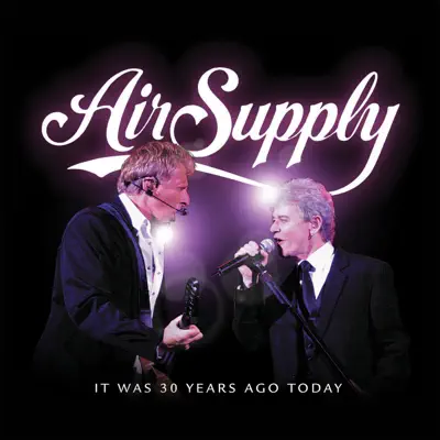 It Was 30 Years Ago Today - Air Supply