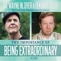 Dr. Wayne W. Dyer & Eckhart Tolle - The Importance of Being Extraordinary artwork