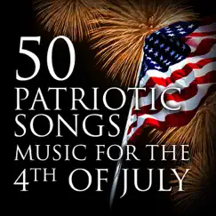 50 Patriotic Songs: Music for the 4th of July by Various Artists album reviews, ratings, credits