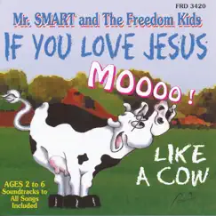 If You Love Jesus Mooo Like a Cow (feat. The Freedom Kids) by Mr. Smart album reviews, ratings, credits