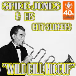 Wild Bill Hiccup - Single - Spike Jones & His City Slickers Wild Bill Hiccup - Single - Spike Jones & His City Slickers