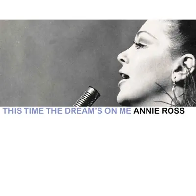 This Time the Dream's on Me - Annie Ross This Time the Dream's on Me - Annie Ross
