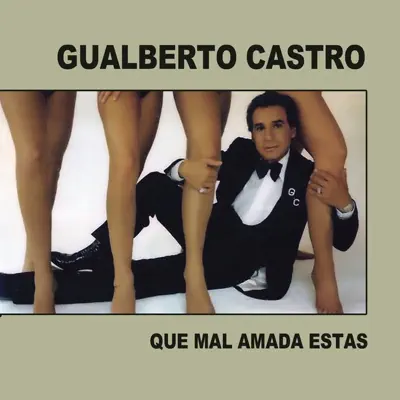 Que Mal Amada Estás - Gualberto Castro Que Mal Amada Estás - Gualberto Castro