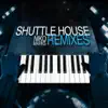 Shuttle House Remixes album lyrics, reviews, download
