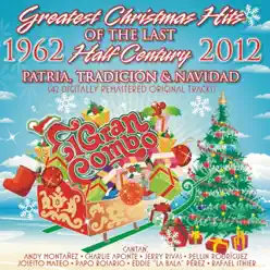 Greatest Christmas Hits of the Last Half Century - 50 Años de Patria, Tradición y Navídad (1962-2012) [Original Recordings] [feat. Andy Montanez & Pellin Rodriguez] - El Gran Combo De Puerto Rico