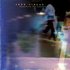 Nevermind the Suburbs - Jerk Circus