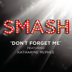 Don't Forget Me (SMASH Cast Version) [feat. Katharine McPhee] - Single - Smash Cast