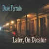 Dave Ferrato - Later, On Decatur