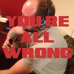 You’re All Wrong: Episode 0