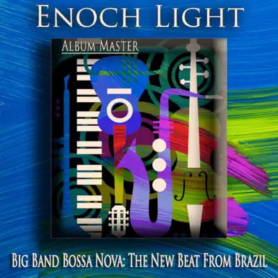 Big Band Bossa Nova: The New Beat From Brazil (Album Master) - Enoch Light Big Band Bossa Nova: The New Beat From Brazil (Album Master) - Enoch Light
